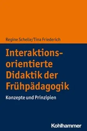 Schelle / Friederich | Interaktionsorientierte Didaktik der Frühpädagogik | E-Book | www.sack.de