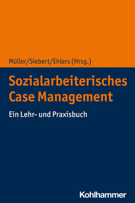 Müller / Siebert / Ehlers |  Sozialarbeiterisches Case Management | Buch |  Sack Fachmedien