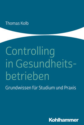 Kolb | Kolb, T: Controlling in Gesundheitsbetrieben | Buch | 978-3-17-037314-3 | sack.de