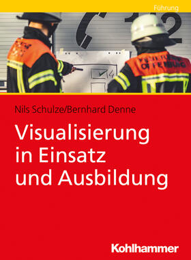 Schulze / Denne | Visualisierung in Einsatz und Ausbildung | Buch | 978-3-17-037370-9 | sack.de