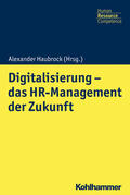 Haubrock / Hirschfeld / Bartholomäus |  Digitalisierung - das HR Management der Zukunft | Buch |  Sack Fachmedien