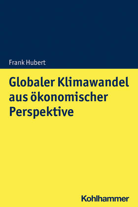 Hubert | Hubert, F: Globaler Klimawandel aus ökonomischer Perspektive | Buch | 978-3-17-037391-4 | sack.de