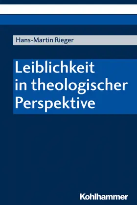 Rieger | Leiblichkeit in theologischer Perspektive | Buch | 978-3-17-037450-8 | sack.de