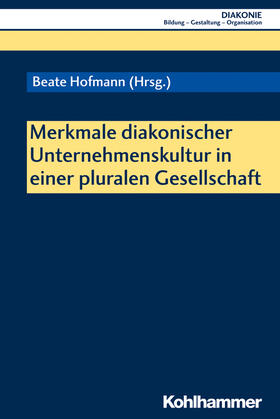 Hofmann / Brune / Hagemann |  Merkmale diakonischer Unternehmenskultur in einer pluralen Gesellschaft | Buch |  Sack Fachmedien
