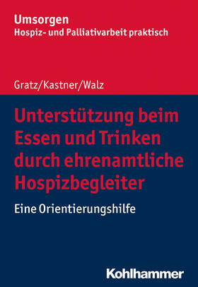 Gratz / Kastner / Walz | Gratz, M: Unterstützung beim Essen und Trinken durch ehrenam | Buch | 978-3-17-037515-4 | sack.de