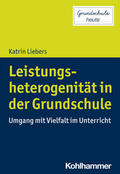 Liebers |  Leistungsheterogenität in der Grundschule | Buch |  Sack Fachmedien