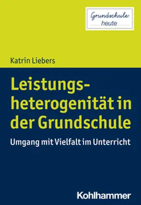 Liebers / Pohlmann-Rother | Leistungsheterogenität in der Grundschule | E-Book | sack.de