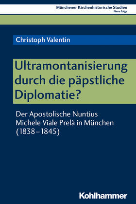 Valentin / Bischof / Unterburger | Ultramontanisierung durch die päpstliche Diplomatie? | Buch | 978-3-17-037691-5 | sack.de