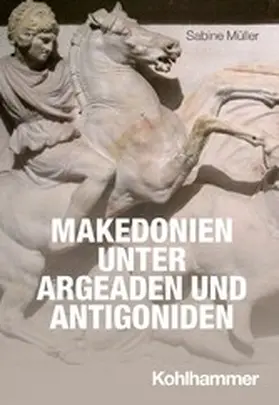 Müller / Rollinger / Steinacher |  Makedonien unter Argeaden und Antigoniden | eBook | Sack Fachmedien