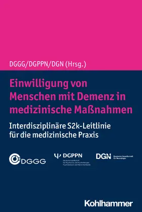 Deutsche Gesellschaft für Gerontologie / Deutsche Gesellschaft für Psychiatrie / Deutsche Gesellschaft für Neurologie | Einwilligung von Menschen mit Demenz in medizinische Maßnahmen | Buch | 978-3-17-037897-1 | sack.de