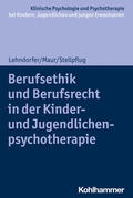 Lehndorfer / Maur / Stellpflug |  Berufsethik und Berufsrecht in der Kinder- und Jugendlichenpsychotherapie | Buch |  Sack Fachmedien