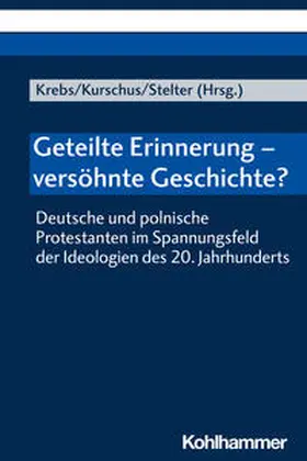 Krebs / Kurschus / Stelter |  Geteilte Erinnerung - versöhnte Geschichte? | Buch |  Sack Fachmedien