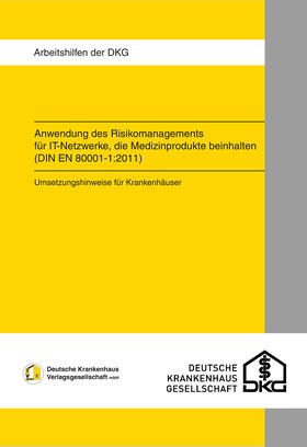 Krankenhausgesellschaft e.V. | Anwendung des Risikomanagements für IT-Netzwerke, die Medizinprodukte beinhalten (DIN EN 80001-1:2011) | Buch | 978-3-17-038258-9 | sack.de