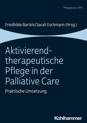 Bartels / Eschmann |  Aktivierend-therapeutische Pflege in der Palliative Care | Buch |  Sack Fachmedien
