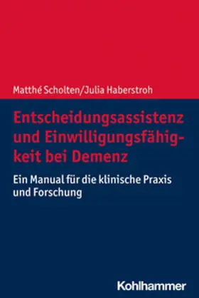 Scholten / Haberstroh |  Entscheidungsassistenz und Einwilligungsfähigkeit bei Demenz | eBook | Sack Fachmedien
