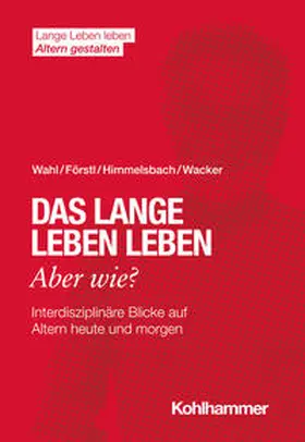 Wahl / Förstl / Himmelsbach |  Das lange Leben leben - aber wie? | Buch |  Sack Fachmedien