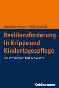 Kaiser / Fröhlich-Gildhoff |  Resilienzförderung in Krippe und Kindertagespflege | Buch |  Sack Fachmedien
