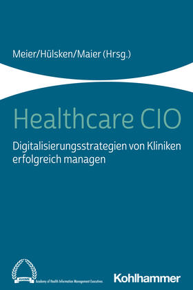 Meier / Hülsken / Maier |  Healthcare CIO | Buch |  Sack Fachmedien