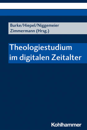 Burke / Hiepel / Niggemeier | Theologiestudium im digitalen Zeitalter | Buch | 978-3-17-038893-2 | sack.de