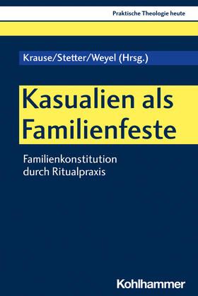 Krause / Stetter / Weyel | Kasualien als Familienfeste | Buch | 978-3-17-038924-3 | sack.de