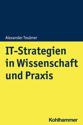 Teubner | Teubner, A: IT-Strategien in Wissenschaft und Praxis | Buch | 978-3-17-039113-0 | sack.de