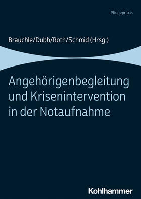 Brauchle / Dubb / Roth | Angehörigenbegleitung und Krisenintervention in der Notaufnahme | Buch | 978-3-17-039278-6 | sack.de