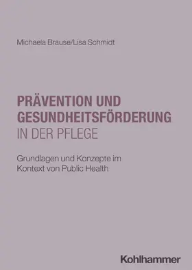 Brause / Schmidt |  Prävention und Gesundheitsförderung in der Pflege | Buch |  Sack Fachmedien