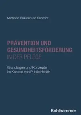 Brause / Schmidt |  Prävention und Gesundheitsförderung in der Pflege | eBook | Sack Fachmedien
