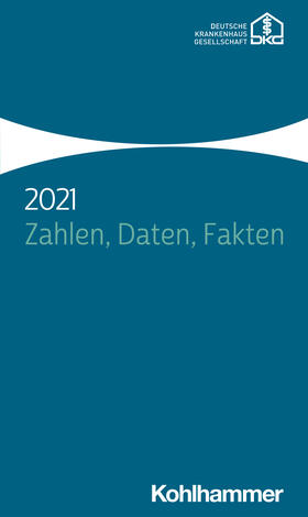 Deutsche Krankenhausgesellschaft e.V. | Zahlen, Daten, Fakten 2021 | Buch | 978-3-17-039320-2 | sack.de