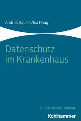 Hauser / Haag | Hauser, A: Datenschutz im Krankenhaus | Buch | 978-3-17-039354-7 | sack.de