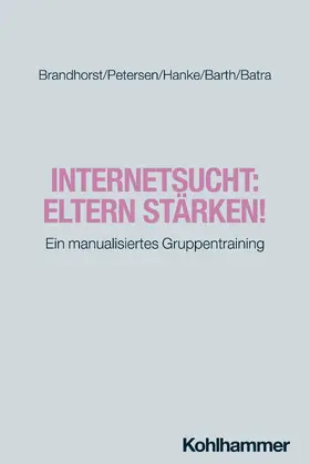 Brandhorst / Petersen / Hanke | Internetsucht: Eltern stärken! | Buch | 978-3-17-039472-8 | sack.de