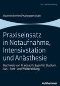Machner / Dubb / Behrend |  Praxiseinsatz in Notaufnahme, Intensivstation und Anästhesie | Buch |  Sack Fachmedien