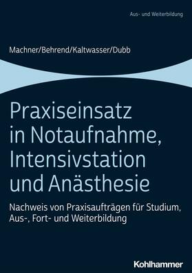 Machner / Behrend / Kaltwasser | Praxiseinsatz in Notaufnahme, Intensivstation und Anästhesie | E-Book | sack.de
