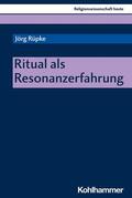 Rüpke / Beinhauer-Köhler |  Ritual als Resonanzerfahrung | eBook | Sack Fachmedien