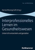 Kerres / Wissing / Lüftl |  Interprofessionelles Lernen im Gesundheitswesen | Buch |  Sack Fachmedien