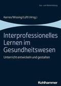 Kerres / Wissing / Lüftl |  Interprofessionelles Lernen im Gesundheitswesen | eBook | Sack Fachmedien