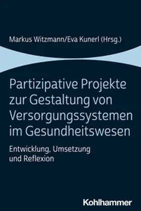 Witzmann / Kunerl |  Partizipative Projekte zur Gestaltung von Versorgungssystemen im Gesundheitswesen | eBook | Sack Fachmedien