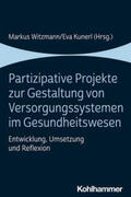Witzmann / Kunerl |  Partizipative Projekte zur Gestaltung von Versorgungssystemen im Gesundheitswesen | eBook | Sack Fachmedien