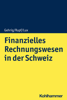 Gehrig / Rupf / Lux | Finanzielles Rechnungswesen in der Schweiz | Buch | 978-3-17-039945-7 | sack.de