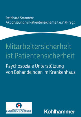 Strametz / Aktionsbündnis Patientensicherheit e.V. | Mitarbeitersicherheit ist Patientensicherheit | Buch | 978-3-17-039970-9 | sack.de