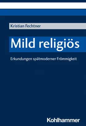 Fechtner | Mild religiös | Buch | 978-3-17-040054-2 | www.sack.de