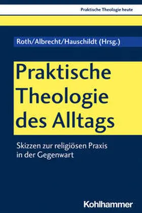 Albrecht / Hauschildt / Roth | Praktische Theologie des Alltags | Buch | 978-3-17-040056-6 | sack.de