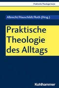Albrecht / Hauschildt / Roth |  Praktische Theologie des Alltags | Buch |  Sack Fachmedien