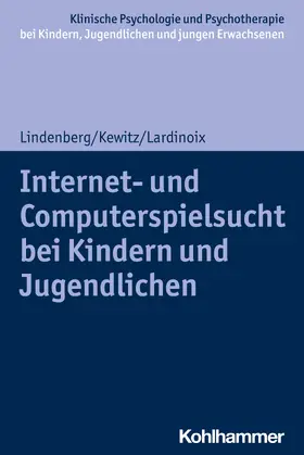 Lindenberg / Kewitz / Lardinoix | Internet- und Computerspielsucht bei Kindern und Jugendlichen | Buch | 978-3-17-040358-1 | sack.de