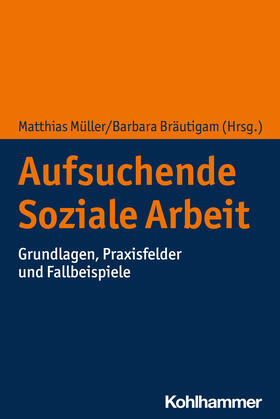Müller / Bräutigam | Aufsuchende Soziale Arbeit | Buch | 978-3-17-040468-7 | sack.de