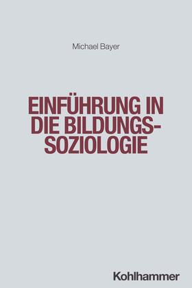 Bayer | Einführung in die Bildungssoziologie | Buch | 978-3-17-040480-9 | sack.de