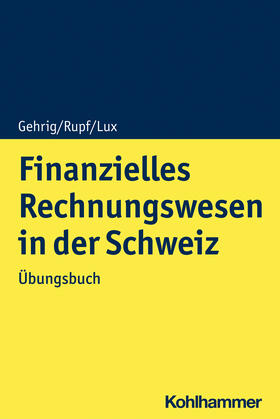 Gehrig / Rupf / Lux | Finanzielles Rechnungswesen in der Schweiz | Buch | 978-3-17-040562-2 | sack.de