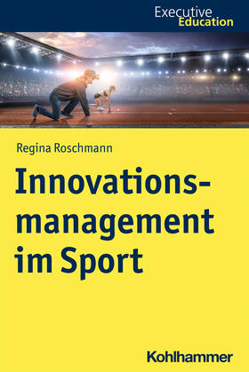 Roschmann / Rehder | Roschmann, R: Innovationsmanagement im Sport | Buch | 978-3-17-040566-0 | sack.de