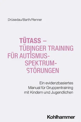 Drüsedau / Barth / Renner | TüTASS - Tübinger Training für Autismus-Spektrum-Störungen | Buch | 978-3-17-040680-3 | www.sack.de