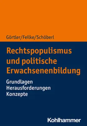 Görtler / Feilke / Schöberl |  Rechtspopulismus und politische Erwachsenenbildung | eBook | Sack Fachmedien